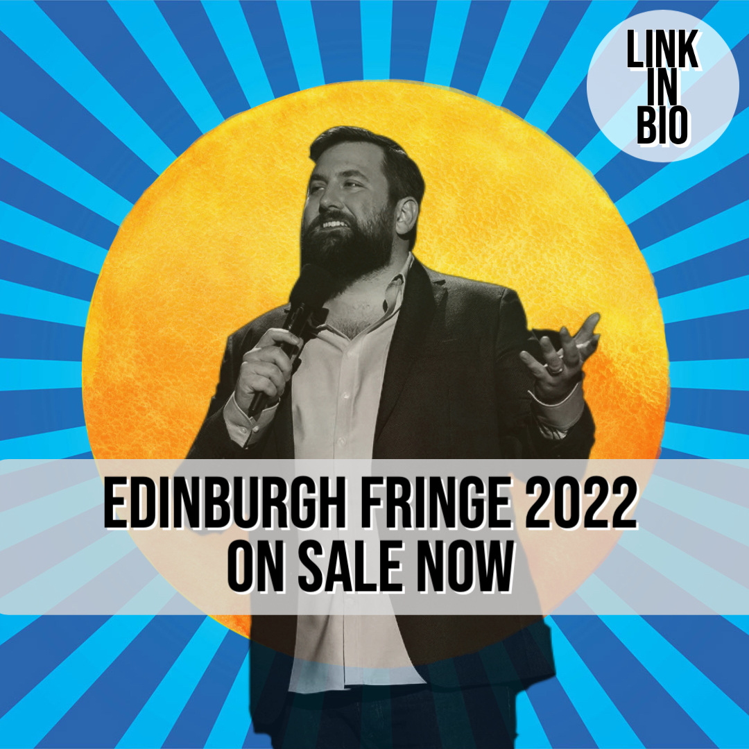 Edinburgh Fringe 2022 – On Sale Now - Friday, March 18th, 2022